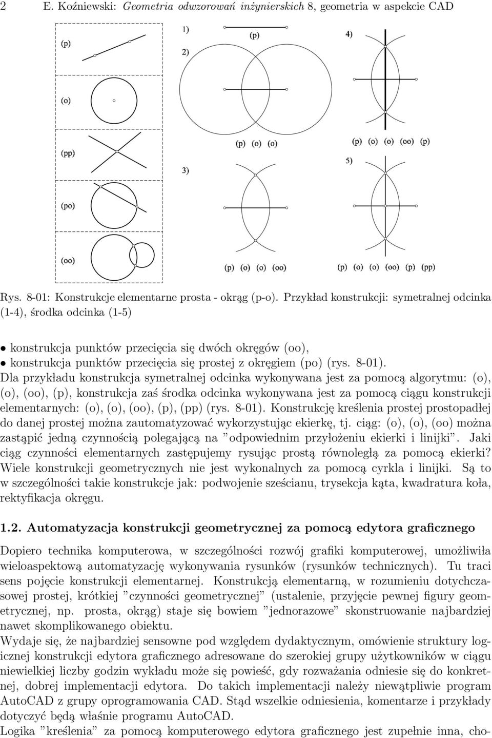 Dla przyk ladu konstrukcja symetralnej odcinka wykonywana jest za pomoc a algorytmu: (o), (o), (oo), (p), konstrukcja zaś środka odcinka wykonywana jest za pomoc a ci agu konstrukcji elementarnych: