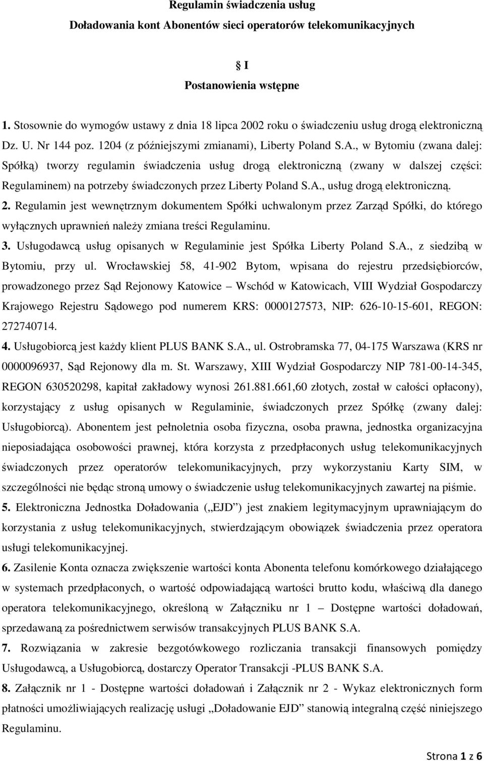 , w Bytomiu (zwana dalej: Spółką) tworzy regulamin świadczenia usług drogą elektroniczną (zwany w dalszej części: Regulaminem) na potrzeby świadczonych przez Liberty Poland S.A.