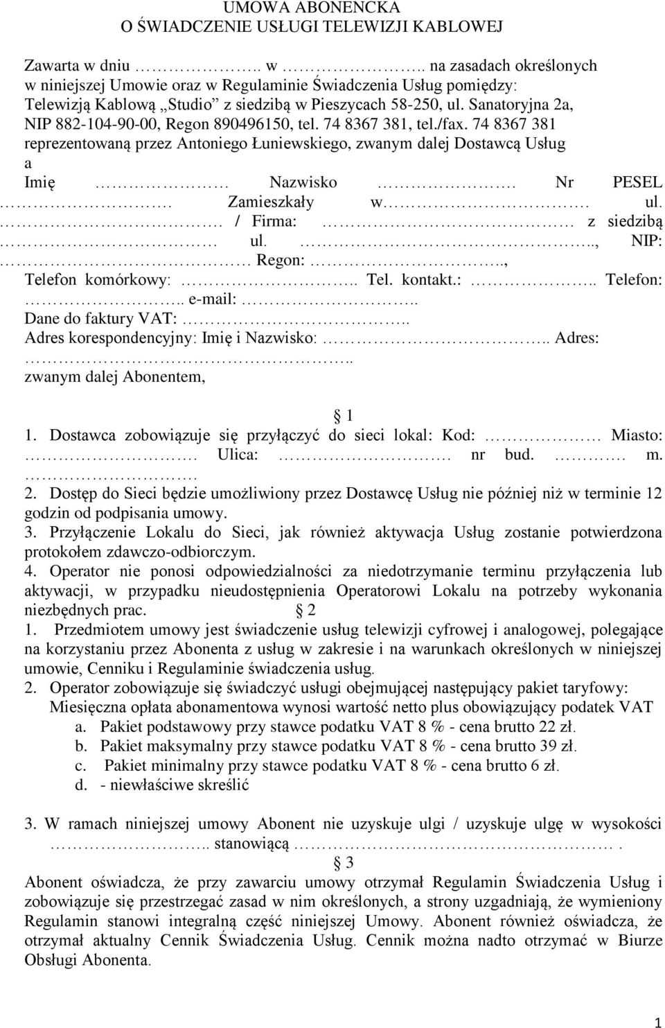 Sanatoryjna 2a, NIP 882-104-90-00, Regon 890496150, tel. 74 8367 381, tel./fax. 74 8367 381 reprezentowaną przez Antoniego Łuniewskiego, zwanym dalej Dostawcą Usług a Imię Nazwisko. Nr PESEL.