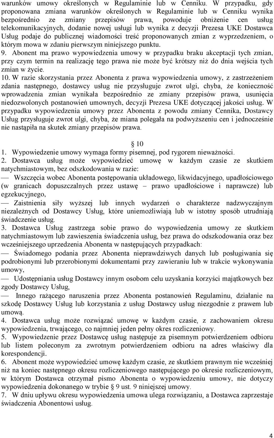usługi lub wynika z decyzji Prezesa UKE Dostawca Usług podaje do publicznej wiadomości treść proponowanych zmian z wyprzedzeniem, o którym mowa w zdaniu pierwszym niniejszego punktu. 9.