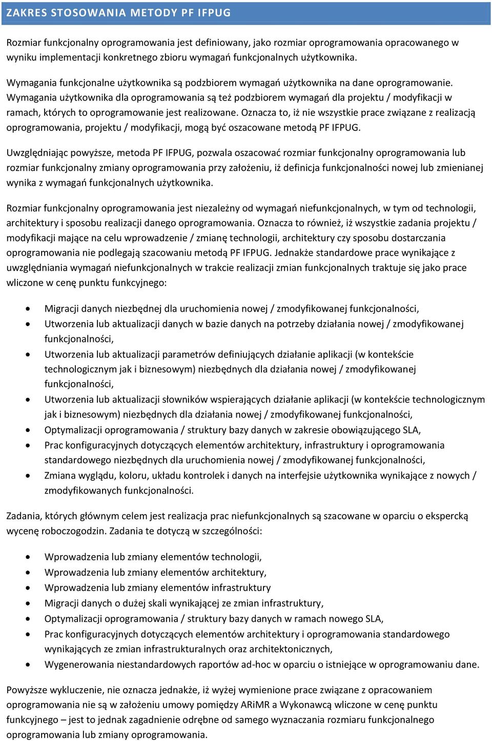 Wymagania użytkownika dla oprogramowania są też podzbiorem wymagao dla projektu / modyfikacji w ramach, których to oprogramowanie jest realizowane.