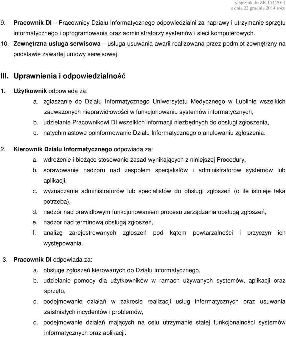 zgłaszanie do Działu Informatycznego Uniwersytetu Medycznego w Lublinie wszelkich zauważonych nieprawidłowości w funkcjonowaniu systemów informatycznych, b.