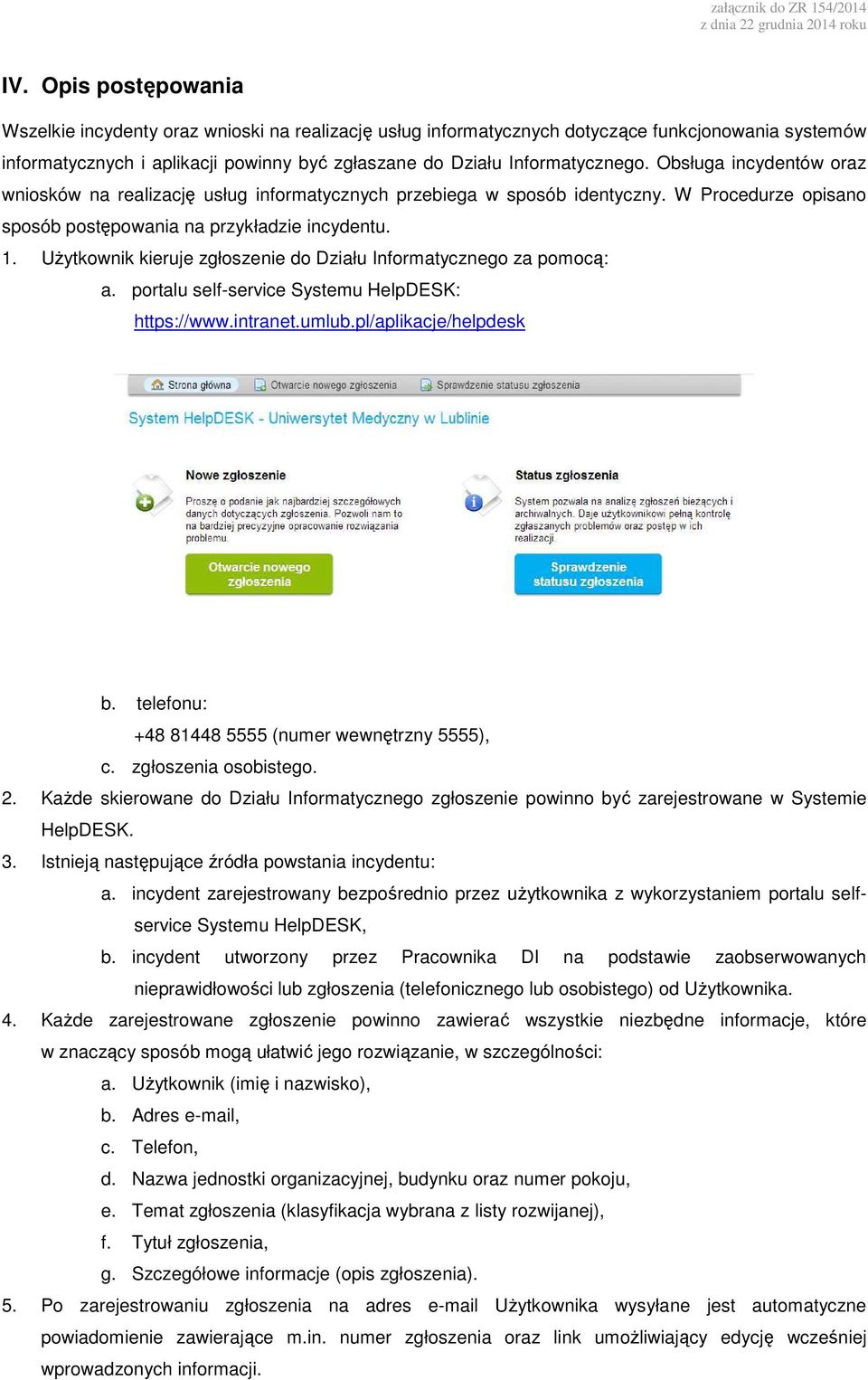 Użytkownik kieruje zgłoszenie do Działu Informatycznego za pomocą: a. portalu self-service Systemu HelpDESK: https://www.intranet.umlub.pl/aplikacje/helpdesk b.