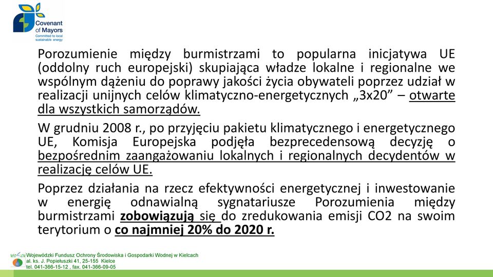 , po przyjęciu pakietu klimatycznego i energetycznego UE, Komisja Europejska podjęła bezprecedensową decyzję o bezpośrednim zaangażowaniu lokalnych i regionalnych decydentów w