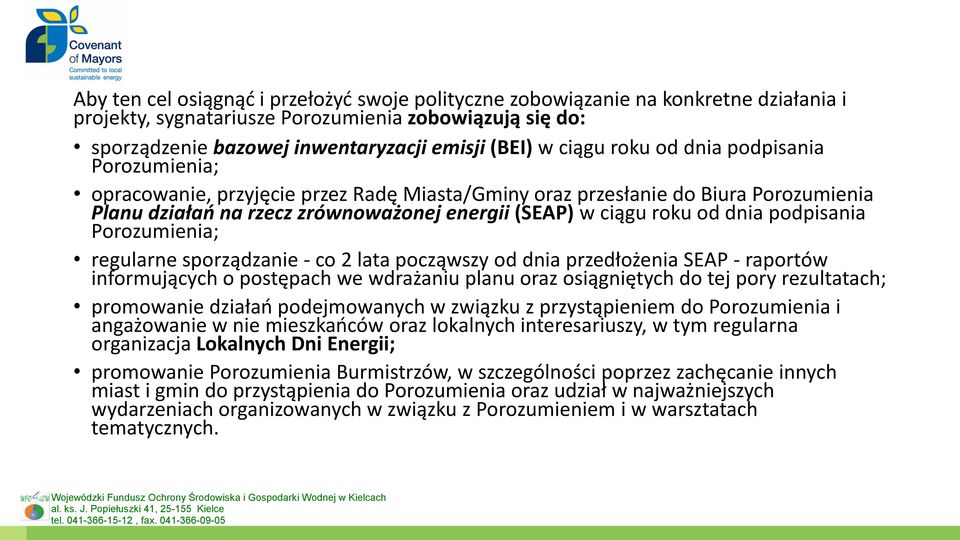 dnia podpisania Porozumienia; regularne sporządzanie - co 2 lata począwszy od dnia przedłożenia SEAP - raportów informujących o postępach we wdrażaniu planu oraz osiągniętych do tej pory rezultatach;
