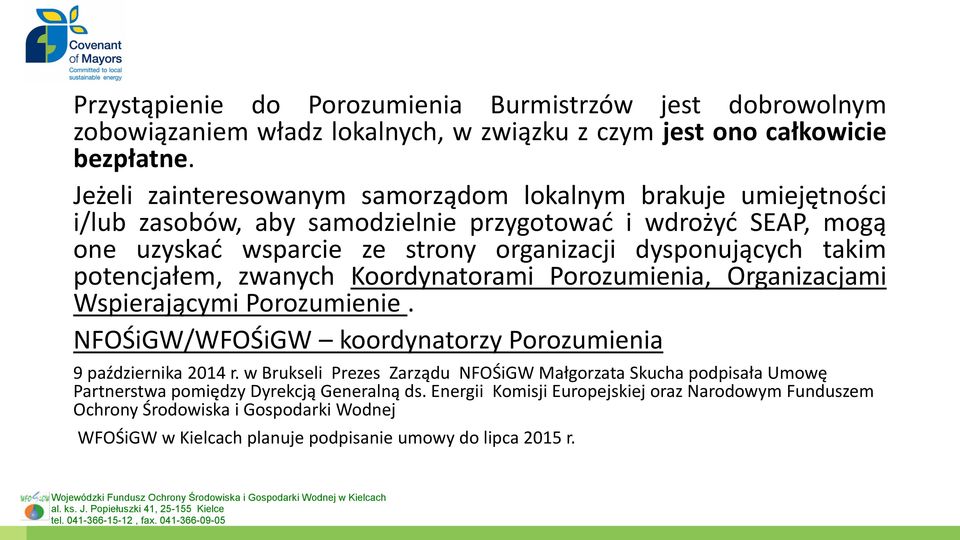 takim potencjałem, zwanych Koordynatorami Porozumienia, Organizacjami Wspierającymi Porozumienie. NFOŚiGW/WFOŚiGW koordynatorzy Porozumienia 9 października 2014 r.