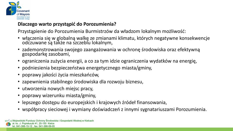 lokalnym, zademonstrowania swojego zaangażowania w ochronę środowiska oraz efektywną gospodarkę zasobami, ograniczenia zużycia energii, a co za tym idzie ograniczenia wydatków na energię,
