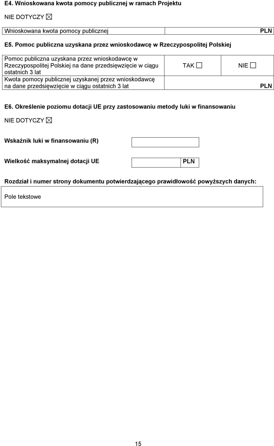 ciągu ostatnich 3 lat Kwota pomocy publicznej uzyskanej przez wnioskodawcę na dane przedsięwzięcie w ciągu ostatnich 3 lat TAK NIE PLN E6.