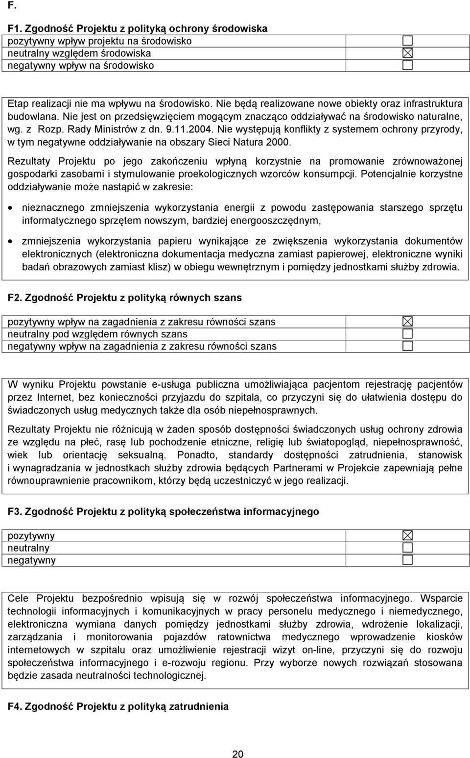 Nie występują konflikty z systemem ochrony przyrody, w tym negatywne oddziaływanie na obszary Sieci Natura 2000.