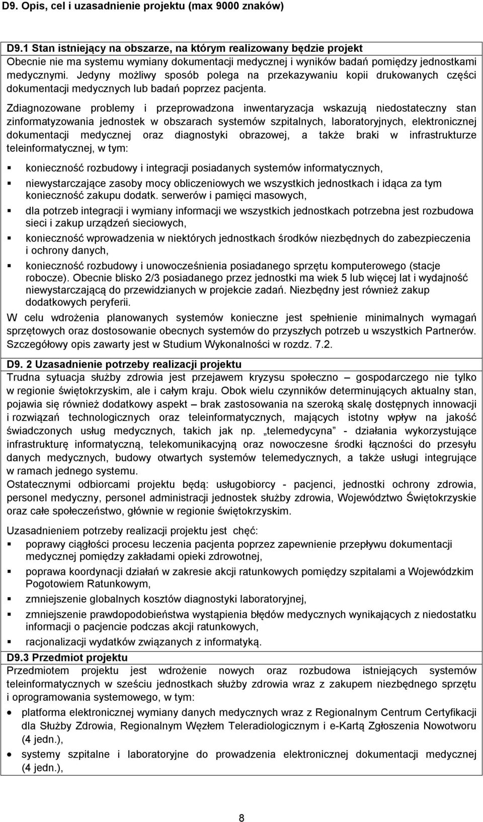 Jedyny możliwy sposób polega na przekazywaniu kopii drukowanych części dokumentacji medycznych lub badań poprzez pacjenta.