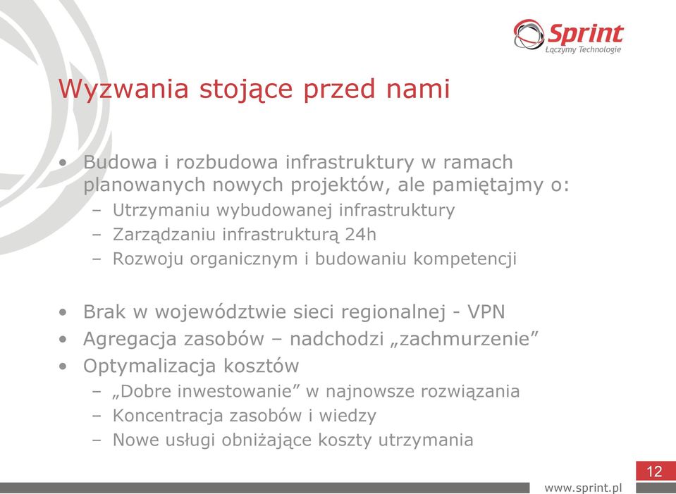 budowaniu kompetencji Brak w województwie sieci regionalnej - VPN Agregacja zasobów nadchodzi zachmurzenie