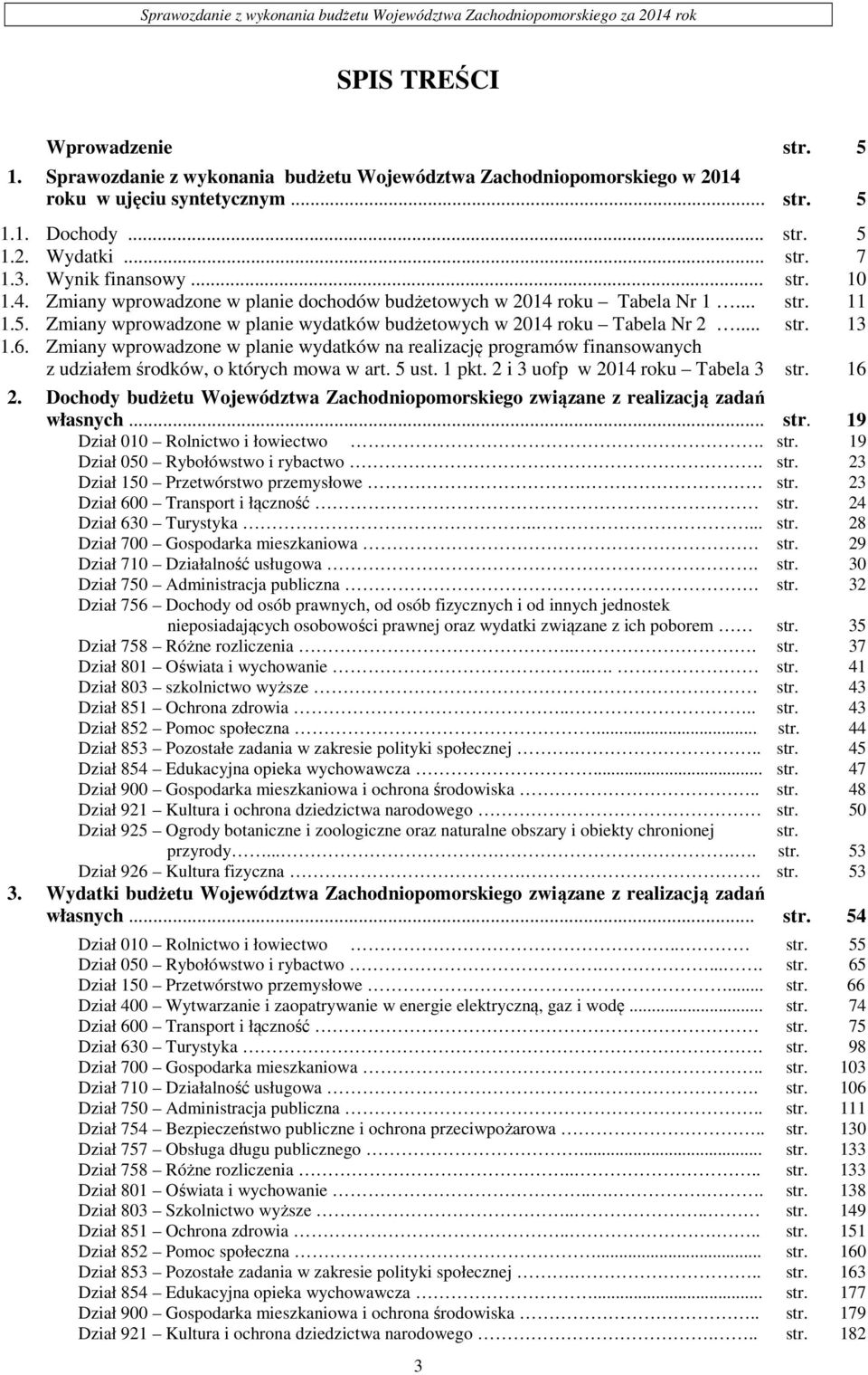 .. str. 11 1.5. Zmiany wprowadzone w planie wydatków budżetowych w 2014 roku Tabela Nr 2... str. 13 1.6.