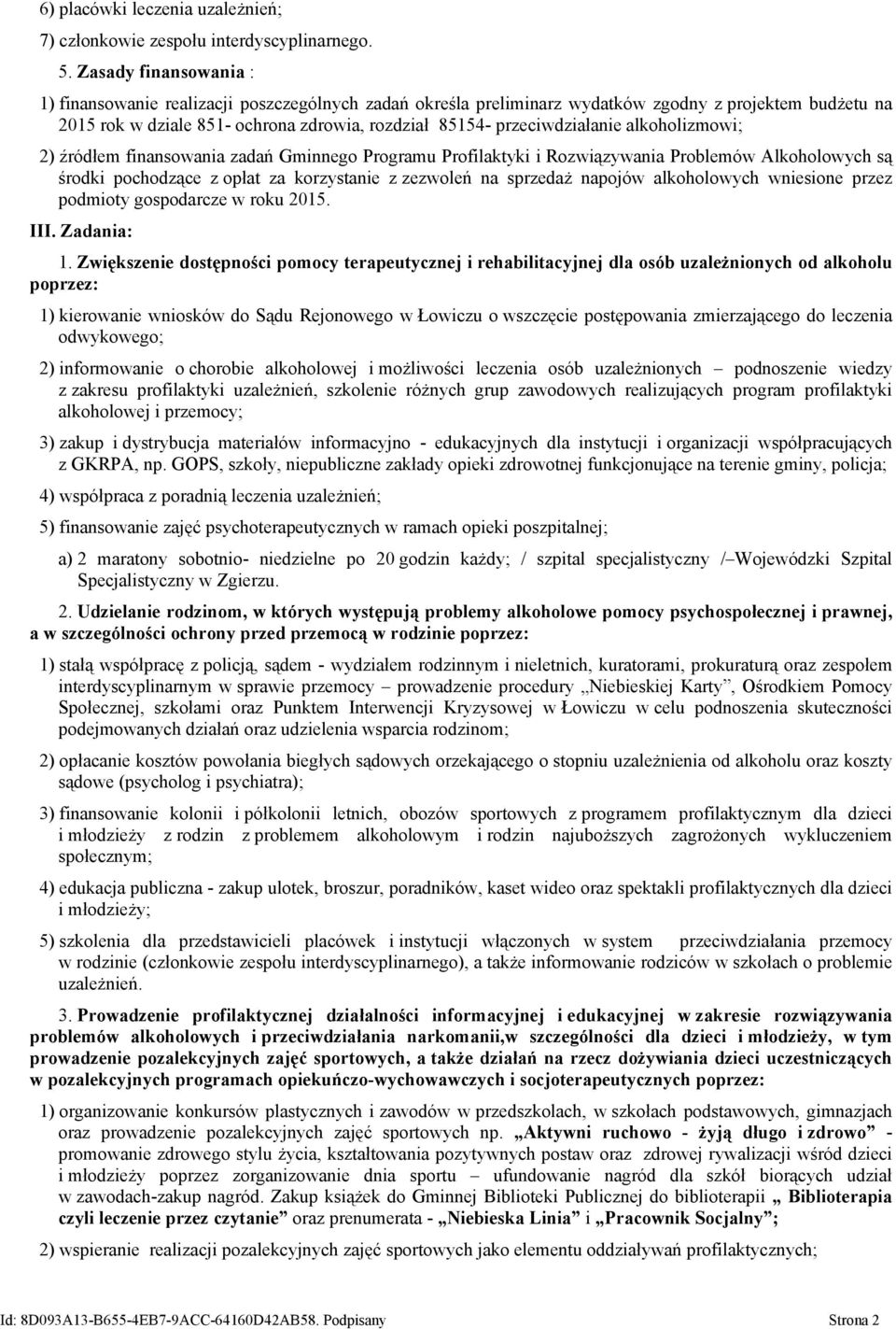 przeciwdziałanie alkoholizmowi; 2) źródłem finansowania zadań Gminnego Programu Profilaktyki i Rozwiązywania Problemów Alkoholowych są środki pochodzące z opłat za korzystanie z zezwoleń na sprzedaż