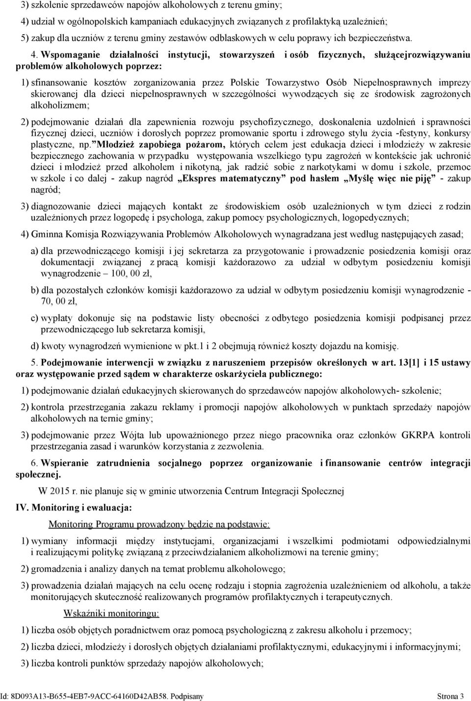 Wspomaganie działalności instytucji, stowarzyszeń i osób fizycznych, służącejrozwiązywaniu problemów alkoholowych poprzez: 1) sfinansowanie kosztów zorganizowania przez Polskie Towarzystwo Osób