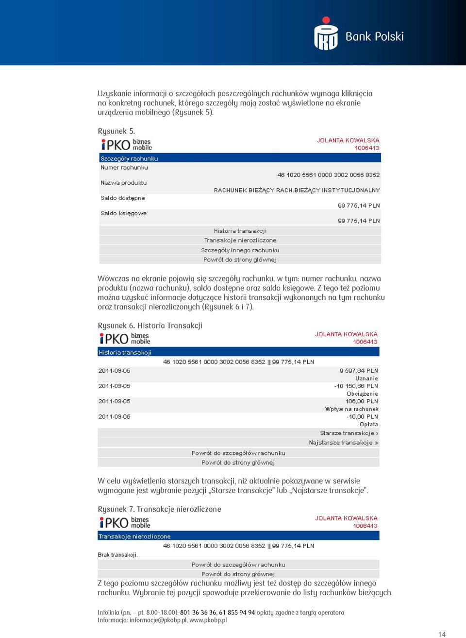 Z tego też poziomu można uzyskać informacje dotyczące historii transakcji wykonanych na tym rachunku oraz transakcji nierozliczonych (Rysunek 6 i 7). Rysunek 6.