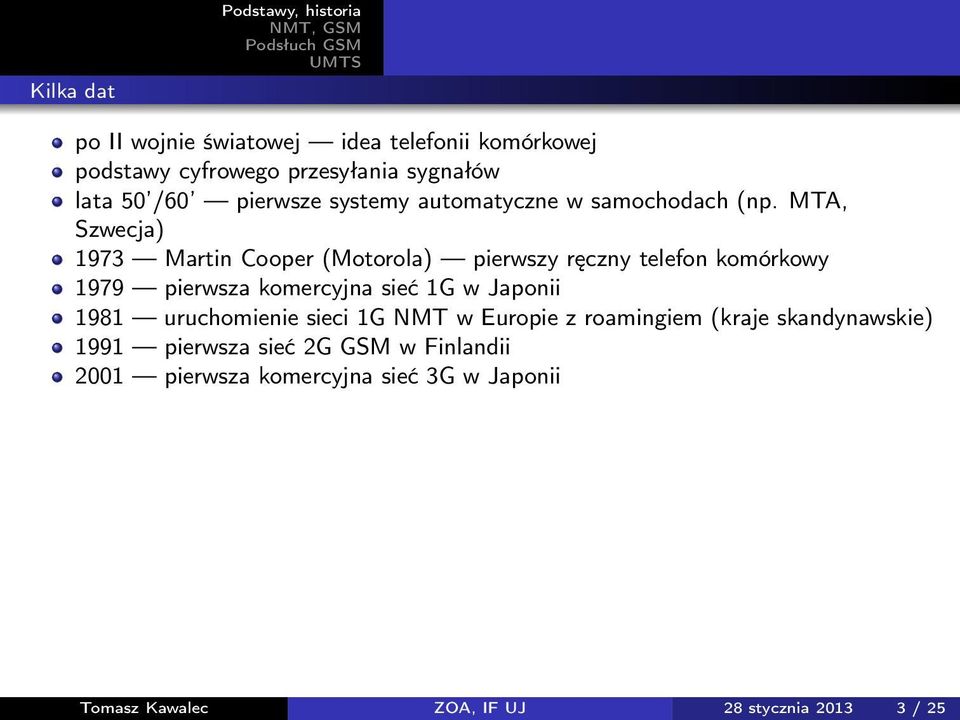 MTA, Szwecja) 1973 Martin Cooper (Motorola) pierwszy ręczny telefon komórkowy 1979 pierwsza komercyjna sieć 1G w Japonii 1981