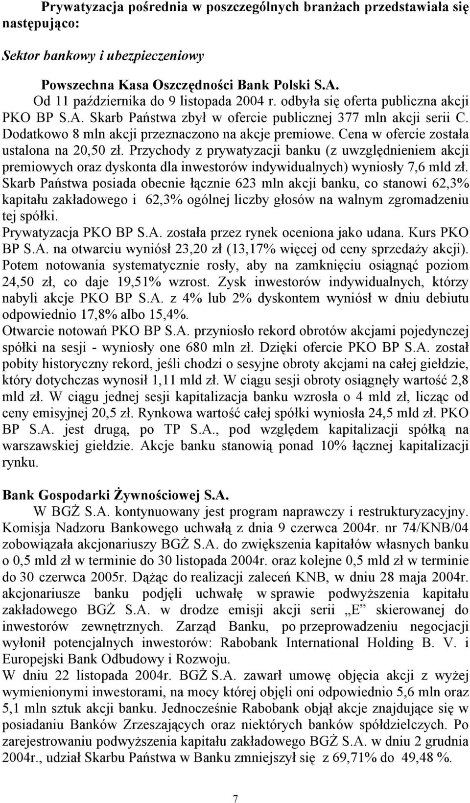 Cena w ofercie została ustalona na 20,50 zł. Przychody z prywatyzacji banku (z uwzględnieniem akcji premiowych oraz dyskonta dla inwestorów indywidualnych) wyniosły 7,6 mld zł.