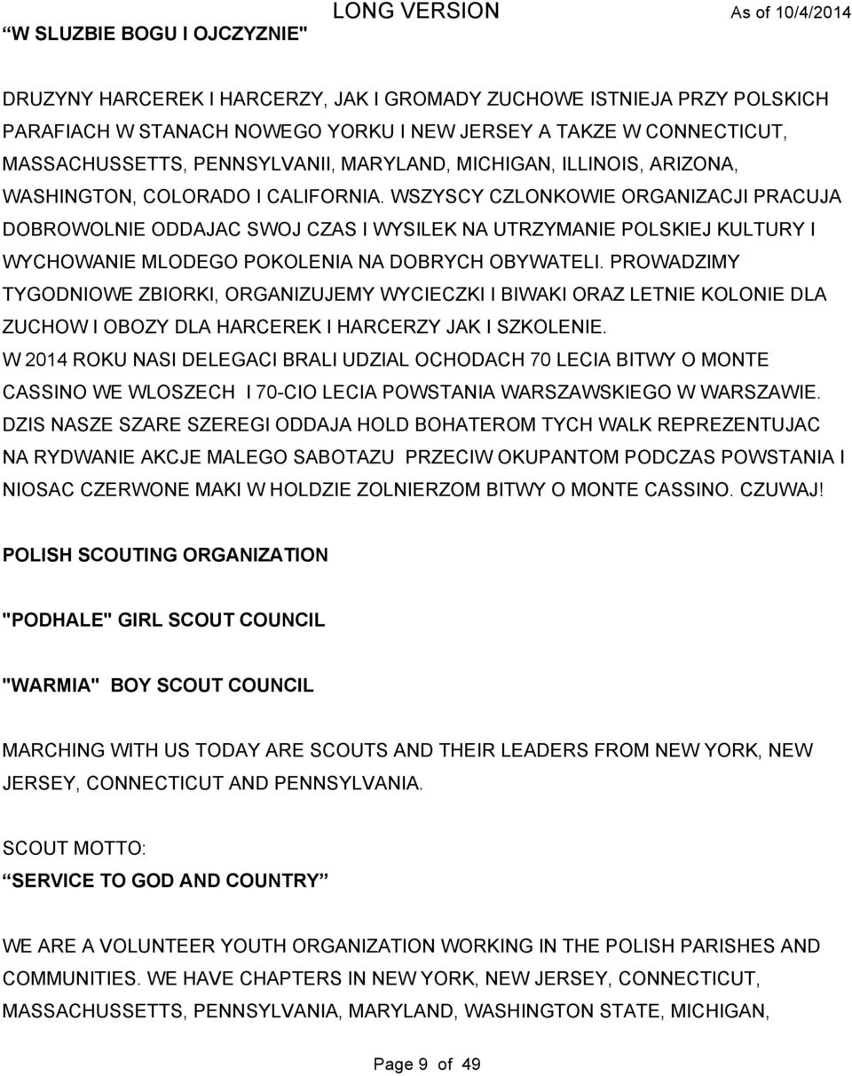 WSZYSCY CZLONKOWIE ORGANIZACJI PRACUJA DOBROWOLNIE ODDAJAC SWOJ CZAS I WYSILEK NA UTRZYMANIE POLSKIEJ KULTURY I WYCHOWANIE MLODEGO POKOLENIA NA DOBRYCH OBYWATELI.