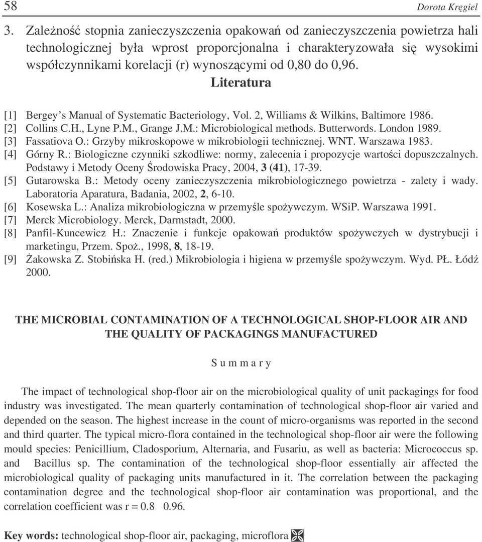do 0,96. Literatura [1] Bergey s Manual of Systematic Bacteriology, Vol. 2, Williams & Wilkins, Baltimore 1986. [2] Collins C.H., Lyne P.M., Grange J.M.: Microbiological methods. Butterwords.