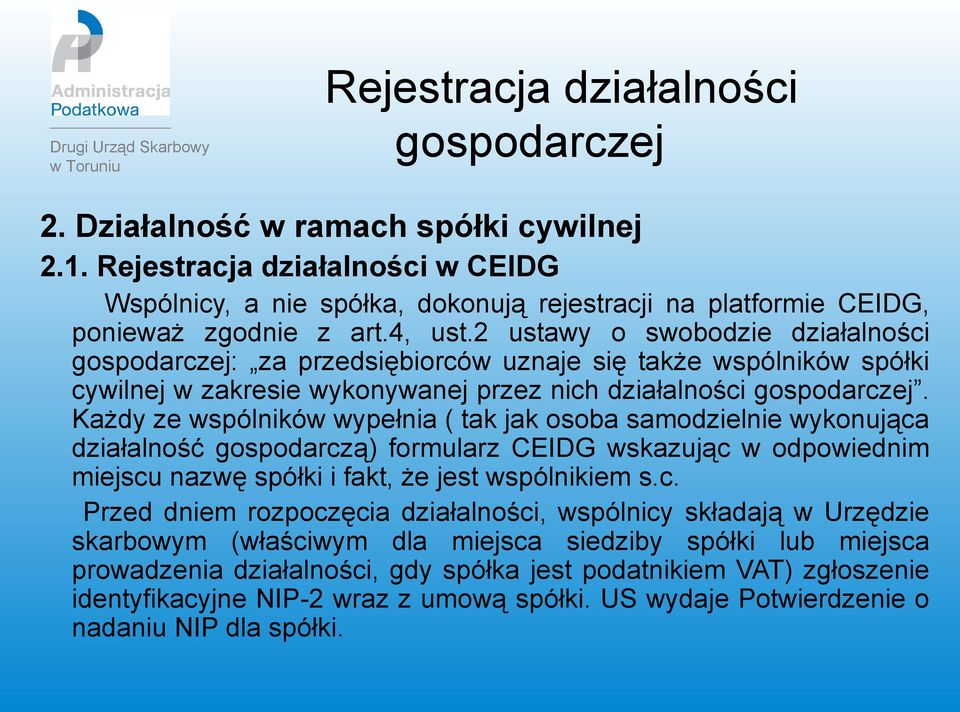 2 ustawy o swobodzie działalności gospodarczej: za przedsiębiorców uznaje się także wspólników spółki cywilnej w zakresie wykonywanej przez nich działalności gospodarczej.