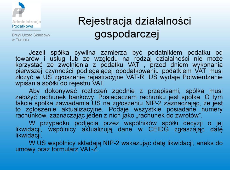 Aby dokonywać rozliczeń zgodnie z przepisami, spółka musi założyć rachunek bankowy. Posiadaczem rachunku jest spółka.