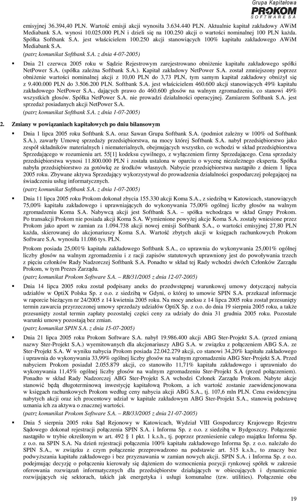 A. (spółka zależna Softbank S.A.). Kapitał zakładowy NetPower S.A. został zmniejszony poprzez obniżenie wartości nominalnej akcji z 10,00 PLN do 3,73 PLN, tym samym kapitał zakładowy obniżył się z 9.