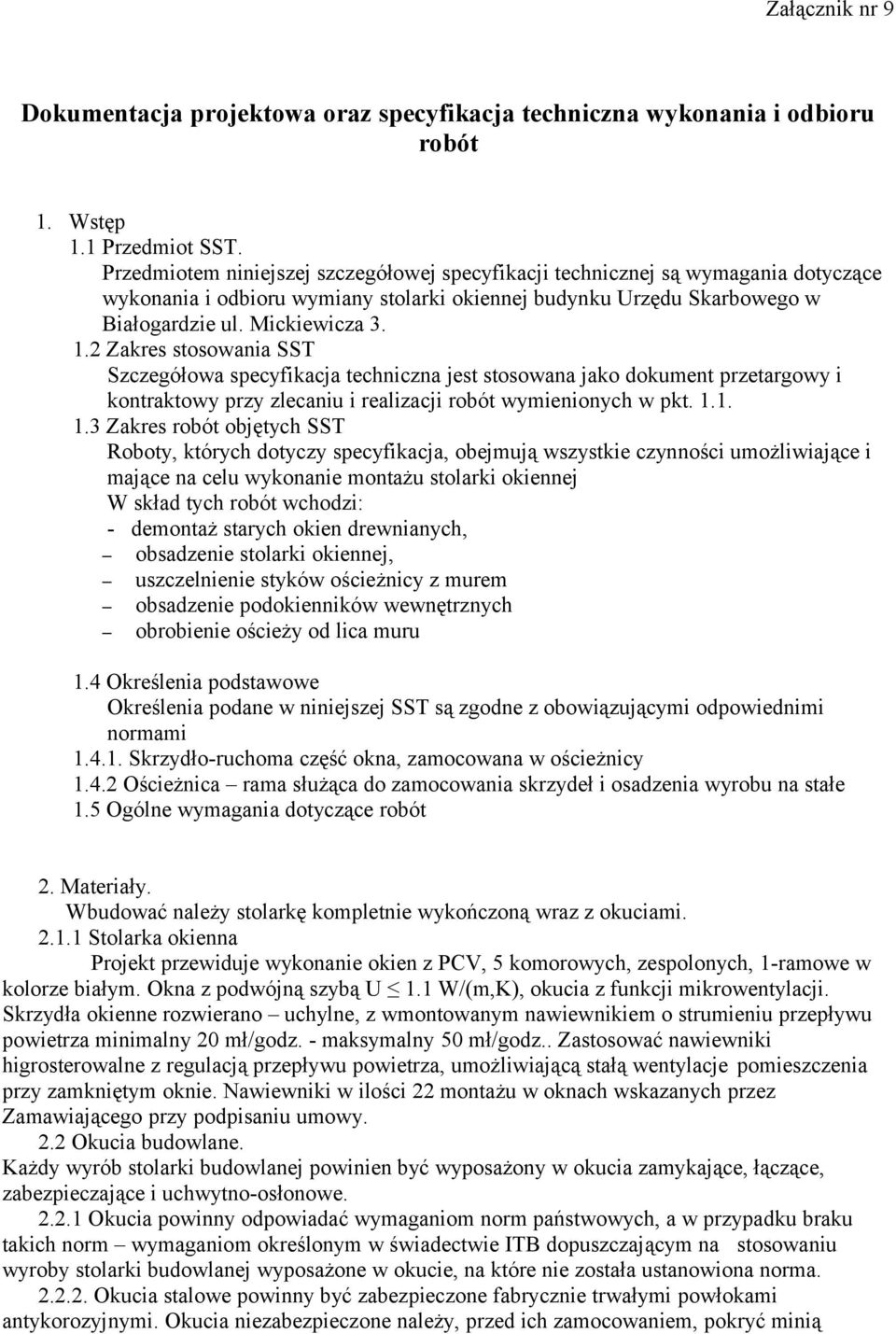 2 Zakres stosowania SST Szczegółowa specyfikacja techniczna jest stosowana jako dokument przetargowy i kontraktowy przy zlecaniu i realizacji robót wymienionych w pkt. 1.