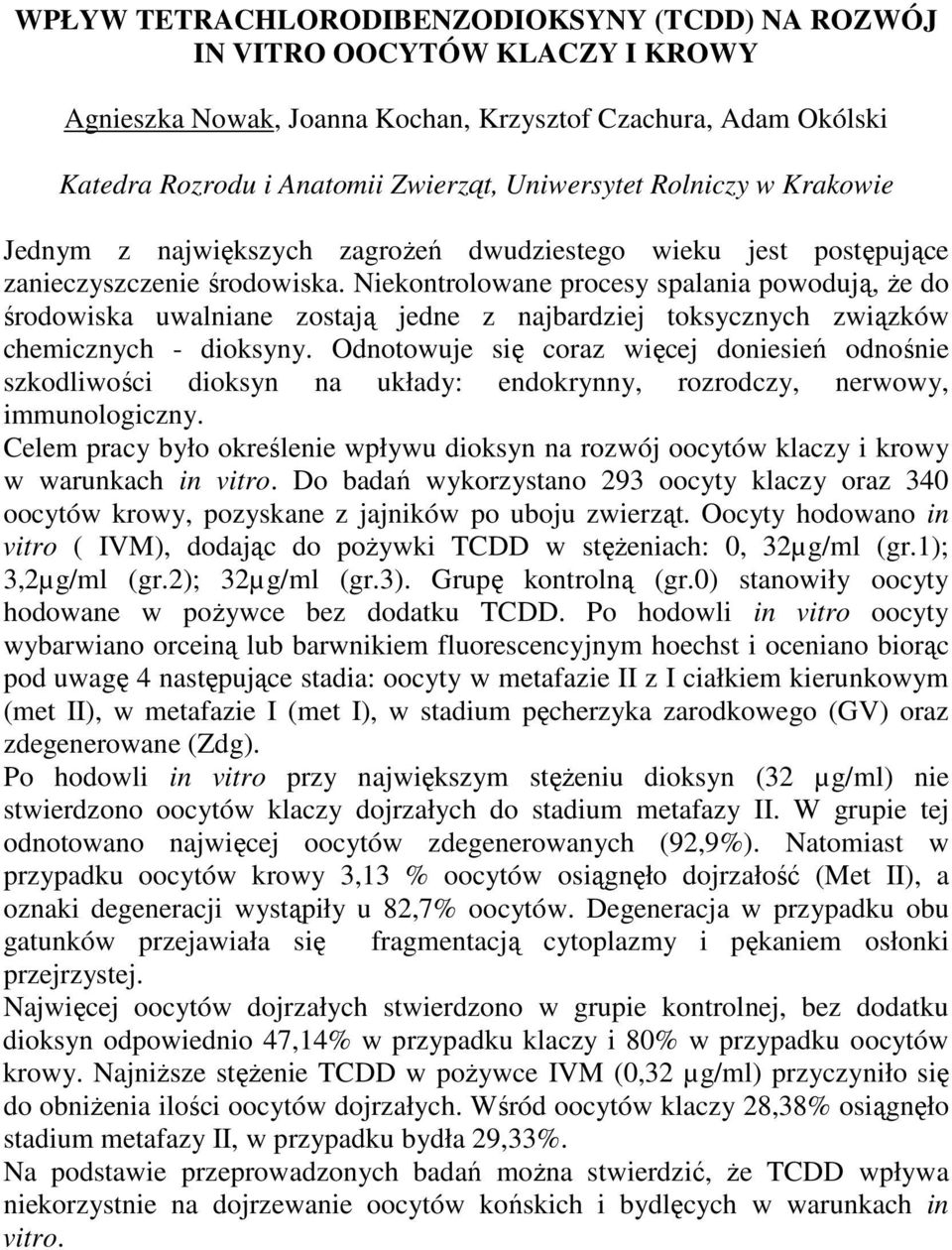 Niekontrolowane procesy spalania powodują, Ŝe do środowiska uwalniane zostają jedne z najbardziej toksycznych związków chemicznych - dioksyny.