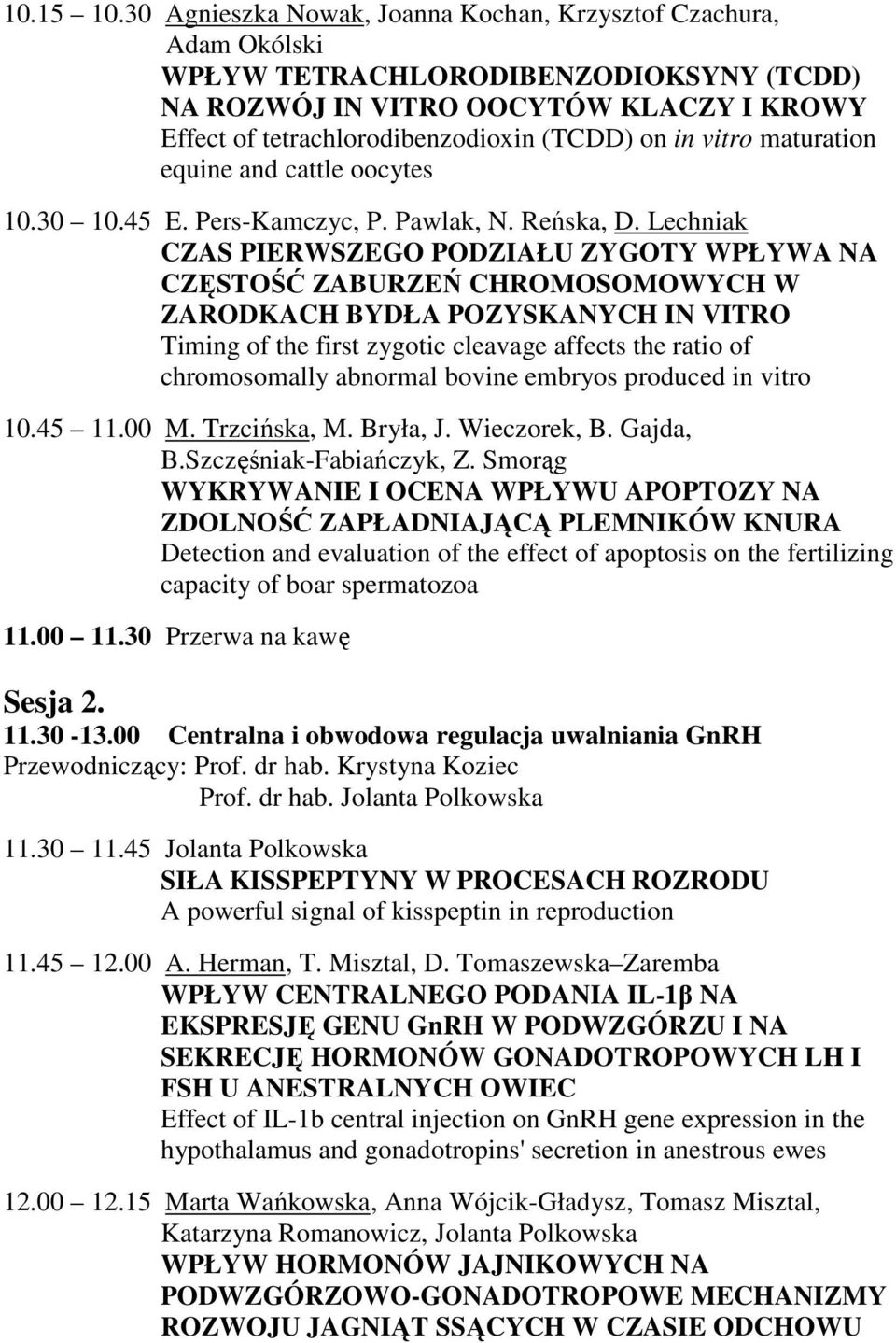vitro maturation equine and cattle oocytes 10.30 10.45 E. Pers-Kamczyc, P. Pawlak, N. Reńska, D.