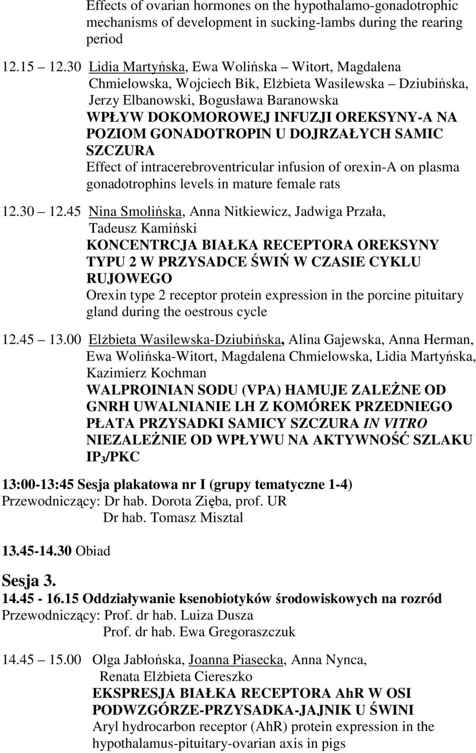 GONADOTROPIN U DOJRZAŁYCH SAMIC SZCZURA Effect of intracerebroventricular infusion of orexin-a on plasma gonadotrophins levels in mature female rats 12.30 12.