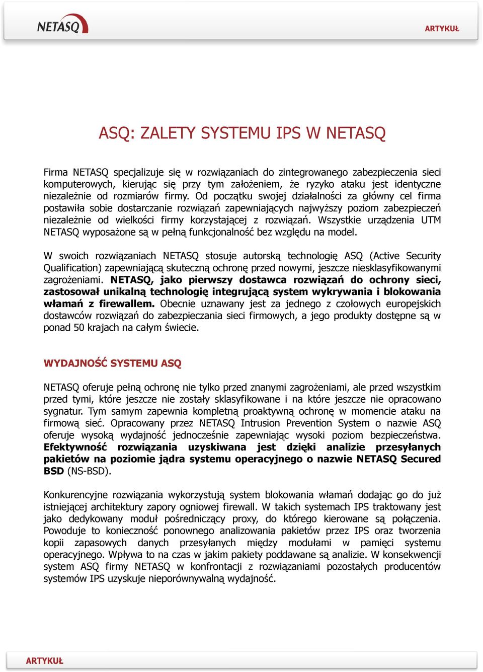 Od początku swojej działalności za główny cel firma postawiła sobie dostarczanie rozwiązań zapewniających najwyŝszy poziom zabezpieczeń niezaleŝnie od wielkości firmy korzystającej z rozwiązań.