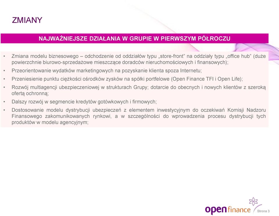 portfelowe (Open Finance TFI i Open Life); Rozwój multiagencji ubezpieczeniowej w strukturach Grupy; dotarcie do obecnych i nowych klientów z szeroką ofertą ochronną; Dalszy rozwój w segmencie