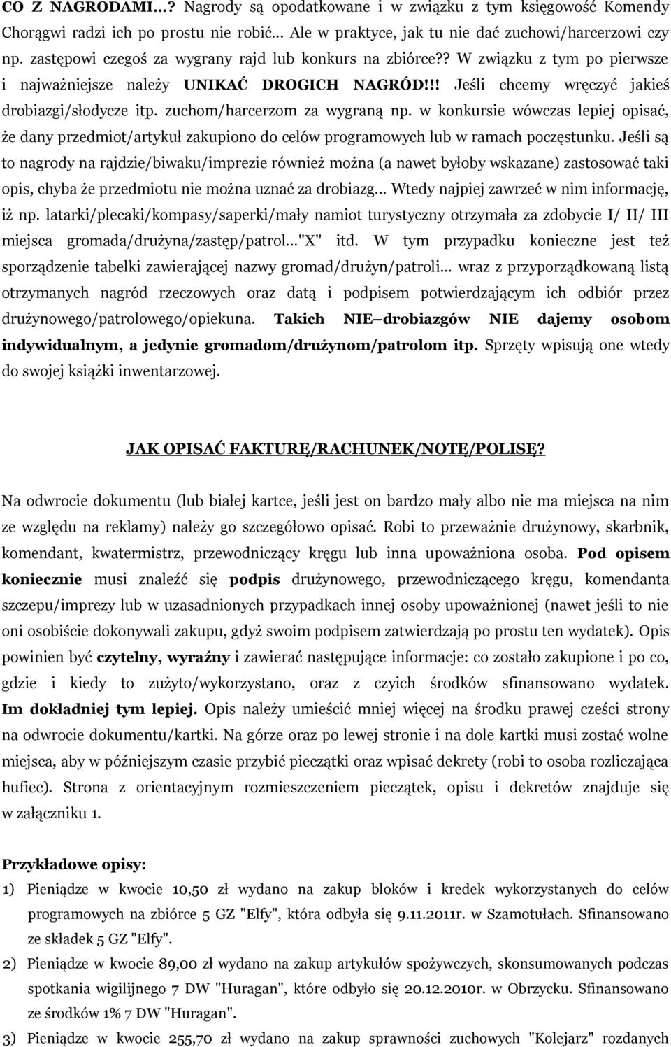 zuchom/harcerzom za wygraną np. w konkursie wówczas lepiej opisać, że dany przedmiot/artykuł zakupiono do celów programowych lub w ramach poczęstunku.