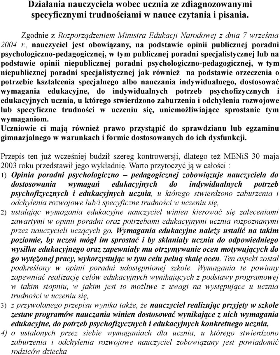 psychologiczno-pedagogicznej, w tym niepublicznej poradni specjalistycznej jak również na podstawie orzeczenia o potrzebie kształcenia specjalnego albo nauczania indywidualnego, dostosować wymagania