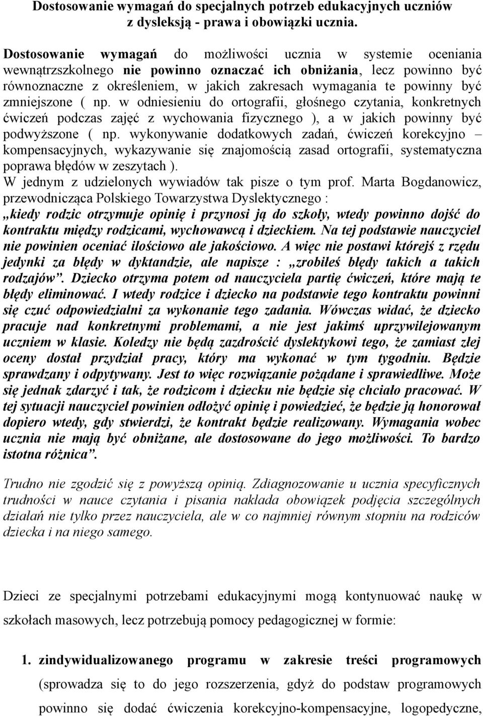 powinny być zmniejszone ( np. w odniesieniu do ortografii, głośnego czytania, konkretnych ćwiczeń podczas zajęć z wychowania fizycznego ), a w jakich powinny być podwyższone ( np.