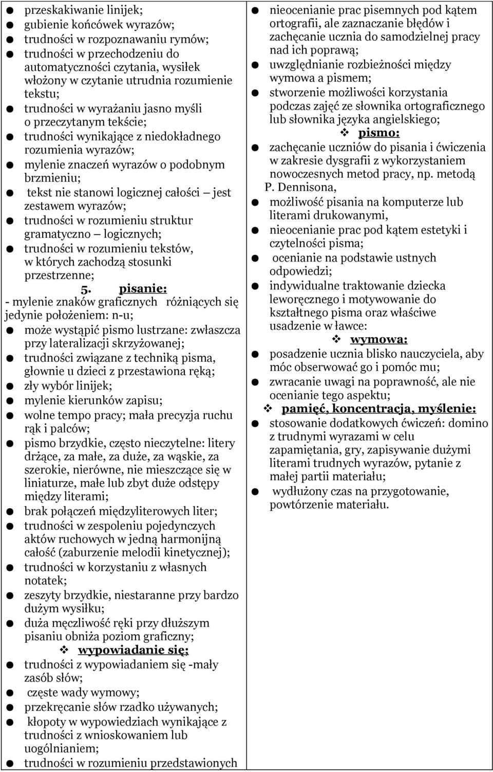 jest zestawem wyrazów; trudności w rozumieniu struktur gramatyczno logicznych; trudności w rozumieniu tekstów, w których zachodzą stosunki przestrzenne; 5.