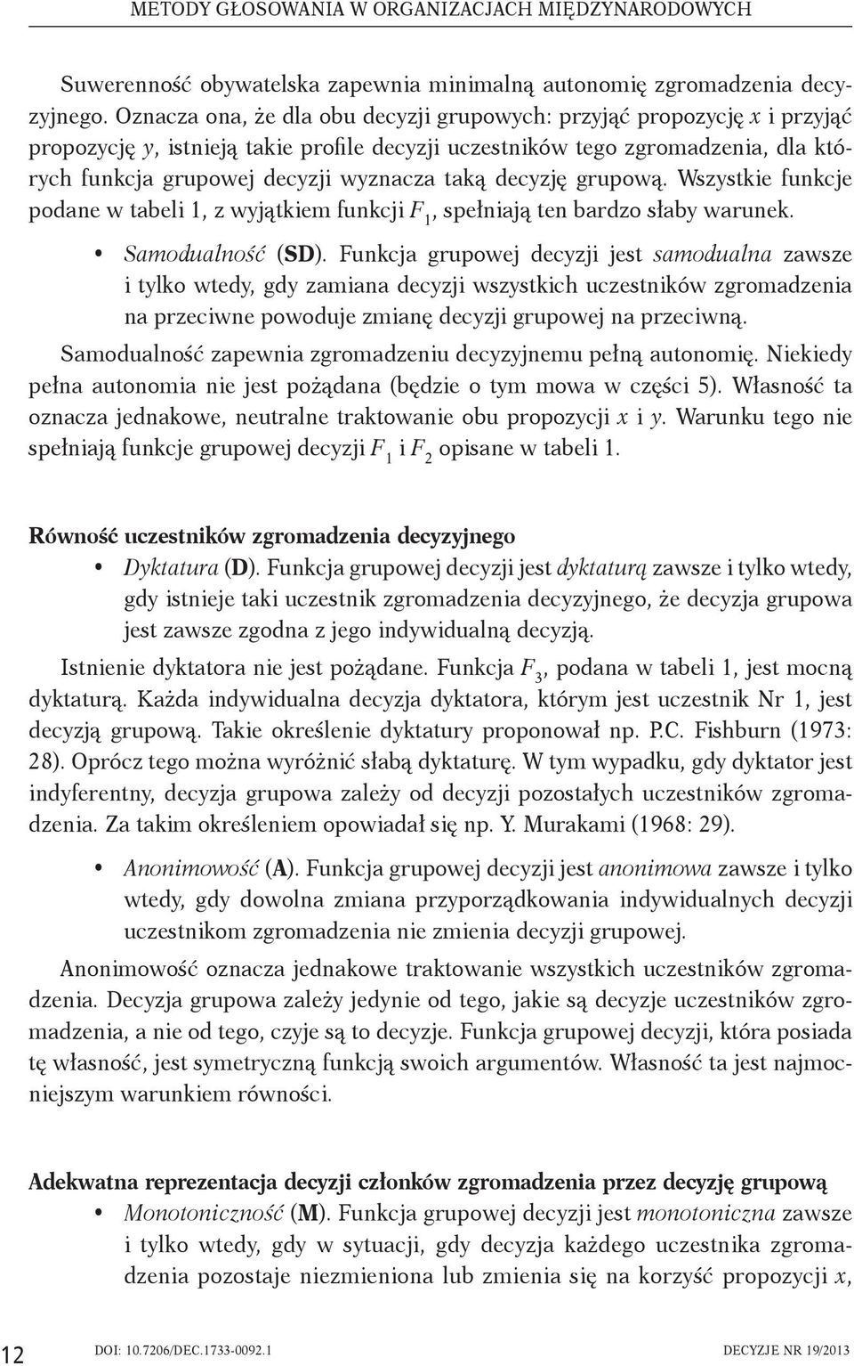 taką decyzję grupową. Wszystkie funkcje podane w tabeli 1, z wyjątkiem funkcji F 1, spełniają ten bardzo słaby warunek. Samodualność (SD).