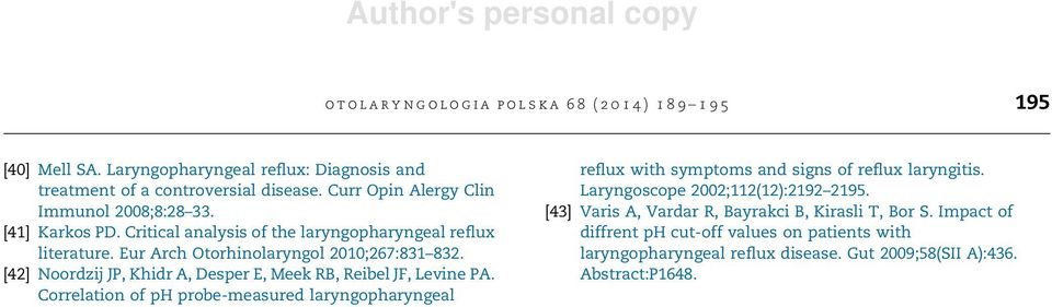 [42] Noordzij JP, Khidr A, Desper E, Meek RB, Reibel JF, Levine PA. Correlation of ph probe-measured laryngopharyngeal reflux with symptoms and signs of reflux laryngitis.