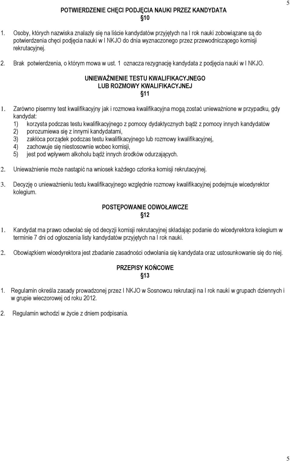 rekrutacyjnej. 2. Brak potwierdzenia, o którym mowa w ust. 1 oznacza rezygnację kandydata z podjęcia nauki w I NKJO. UNIEWAśNIENIE TESTU KWALIFIKACYJNEGO LUB ROZMOWY KWALIFIKACYJNEJ 11 1.