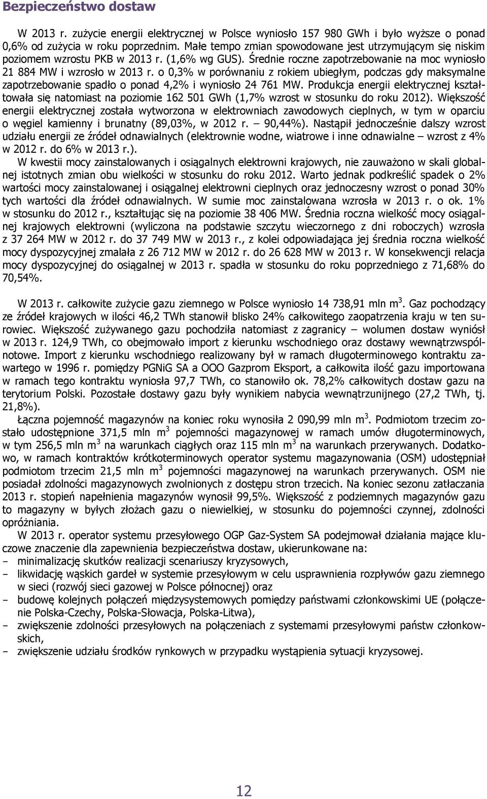 o 0,3% w porównaniu z rokiem ubiegłym, podczas gdy maksymalne zapotrzebowanie spadło o ponad 4,2% i wyniosło 24 761 MW.