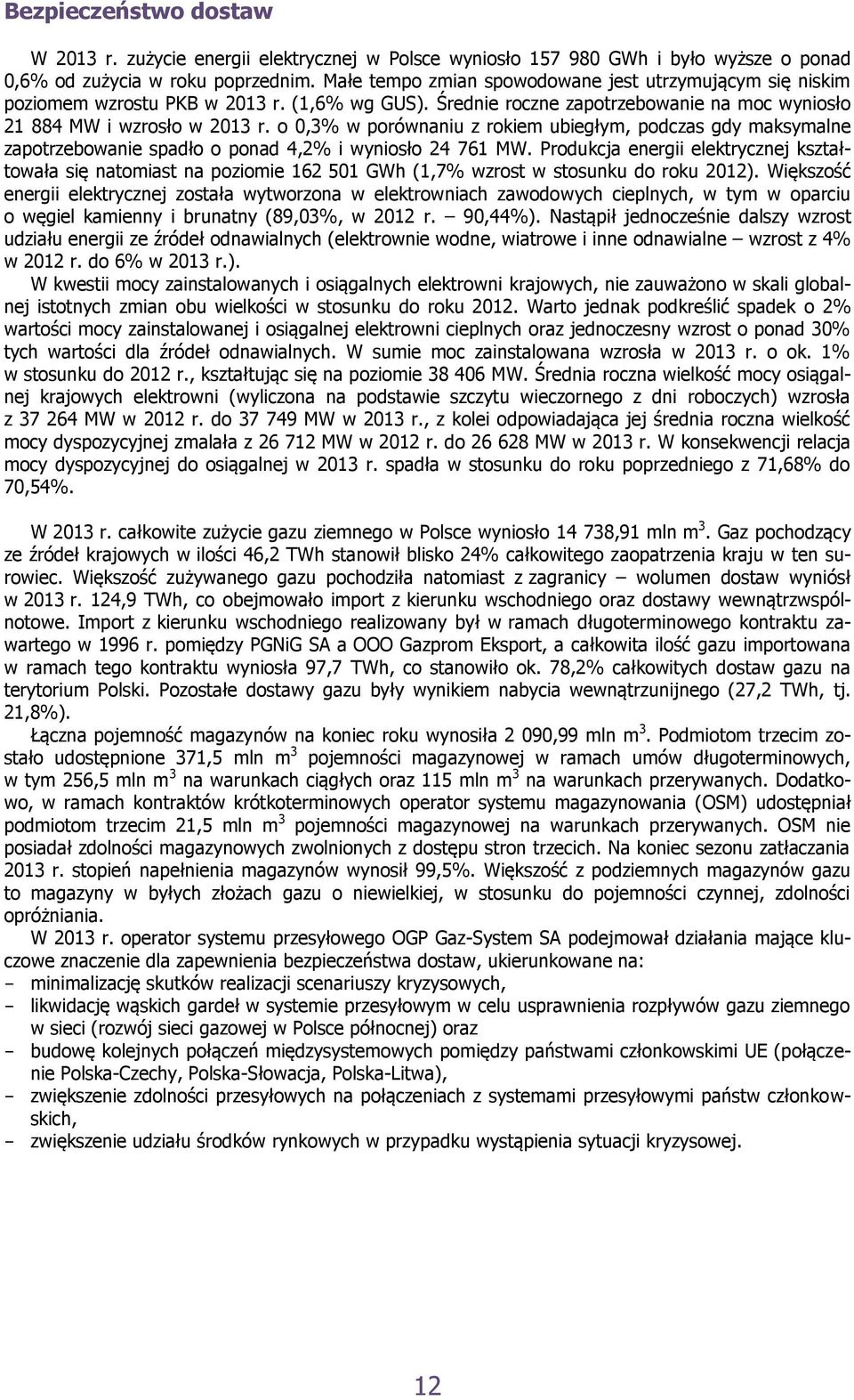 o 0,3% w porównaniu z rokiem ubiegłym, podczas gdy maksymalne zapotrzebowanie spadło o ponad 4,2% i wyniosło 24 761 MW.