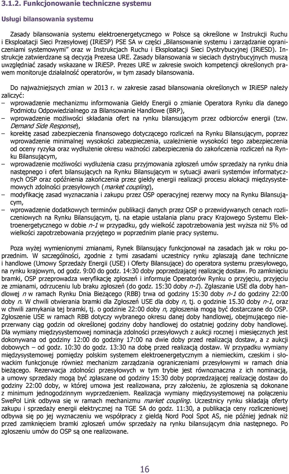 SA w części Bilansowanie systemu i zarządzanie ograniczeniami systemowymi oraz w Instrukcjach Ruchu i Eksploatacji Sieci Dystrybucyjnej (IRiESD). Instrukcje zatwierdzane są decyzją Prezesa URE.