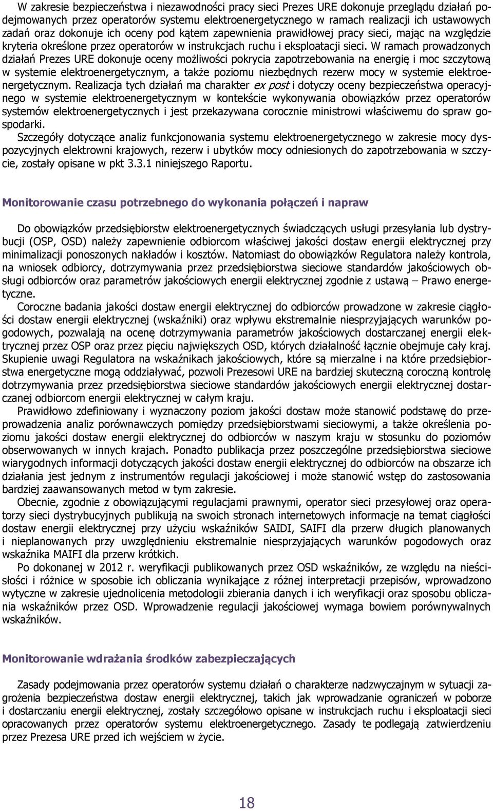 W ramach prowadzonych działań Prezes URE dokonuje oceny możliwości pokrycia zapotrzebowania na energię i moc szczytową w systemie elektroenergetycznym, a także poziomu niezbędnych rezerw mocy w