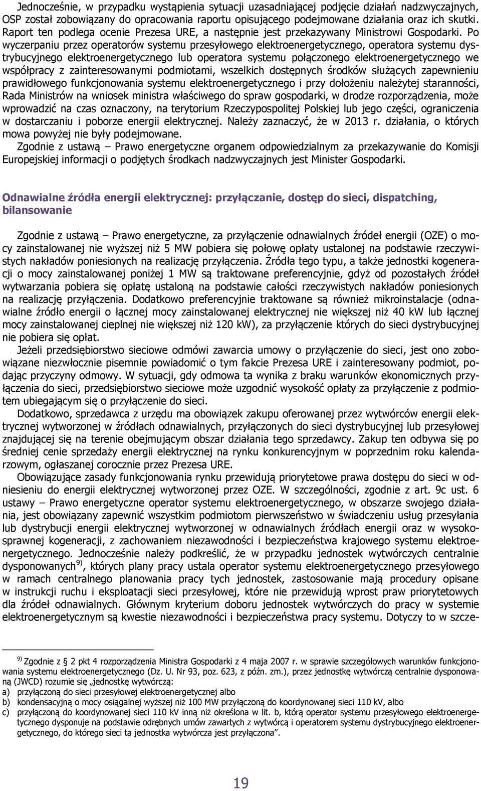 Po wyczerpaniu przez operatorów systemu przesyłowego elektroenergetycznego, operatora systemu dystrybucyjnego elektroenergetycznego lub operatora systemu połączonego elektroenergetycznego we