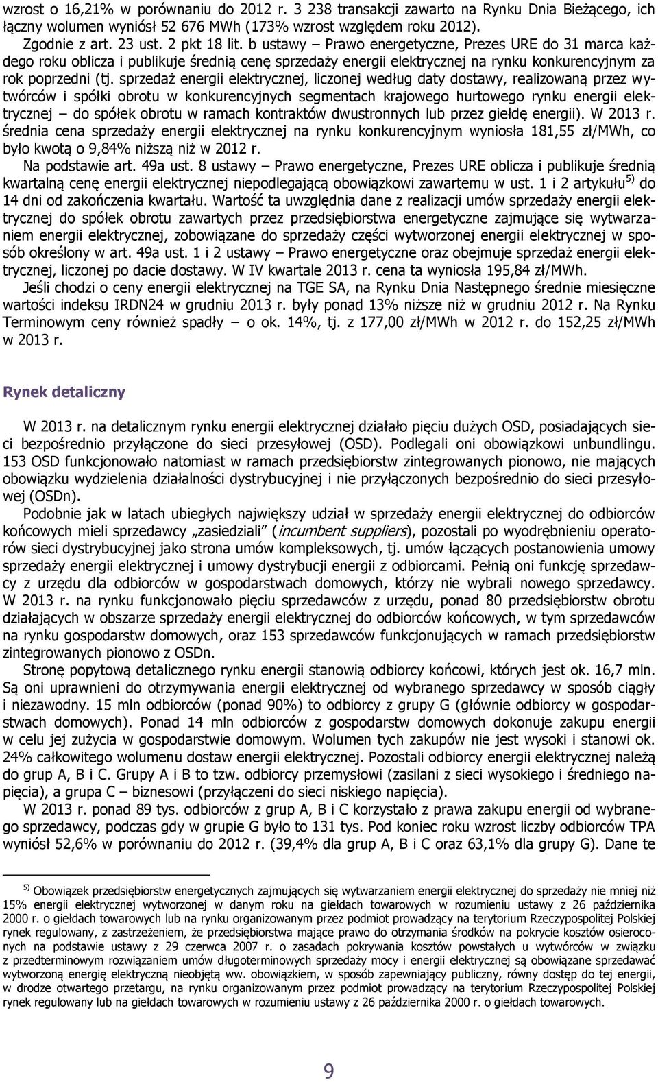 sprzedaż energii elektrycznej, liczonej według daty dostawy, realizowaną przez wytwórców i spółki obrotu w konkurencyjnych segmentach krajowego hurtowego rynku energii elektrycznej do spółek obrotu w