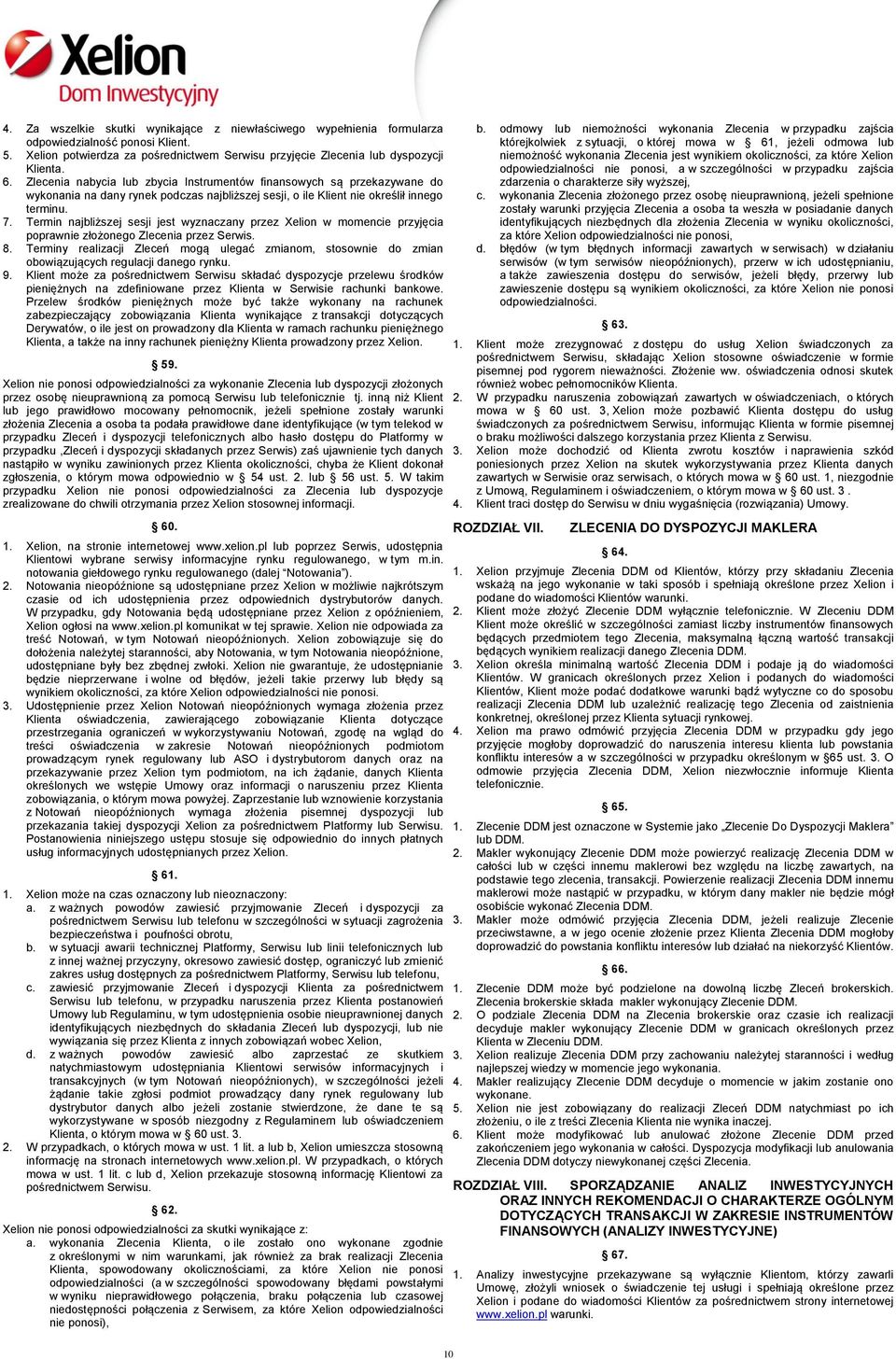 Termin najbliższej sesji jest wyznaczany przez Xelion w momencie przyjęcia poprawnie złożonego Zlecenia przez Serwis. 8.