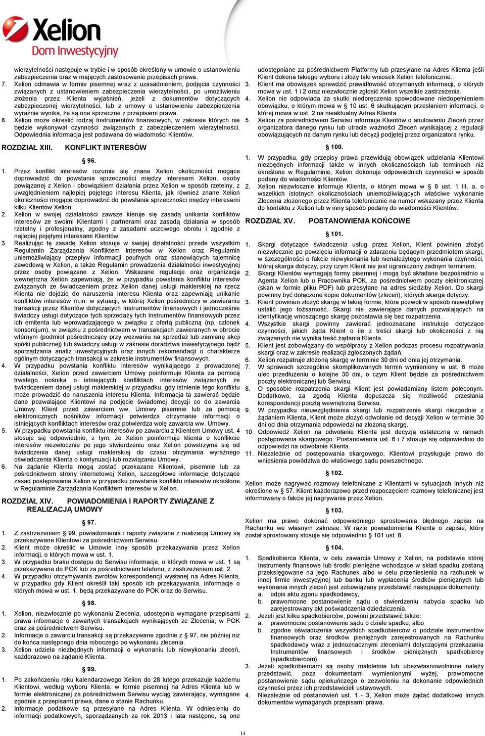 dokumentów dotyczących zabezpieczonej wierzytelności, lub z umowy o ustanowieniu zabezpieczenia wyraźnie wynika, że są one sprzeczne z przepisami prawa. 8.