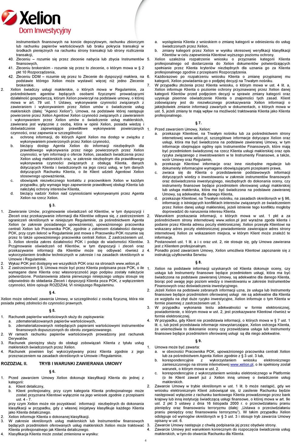 Zleceniu brokerskim - rozumie się przez to zlecenie, o którym mowa w 2 pkt 10 Rozporządzenia, 42.
