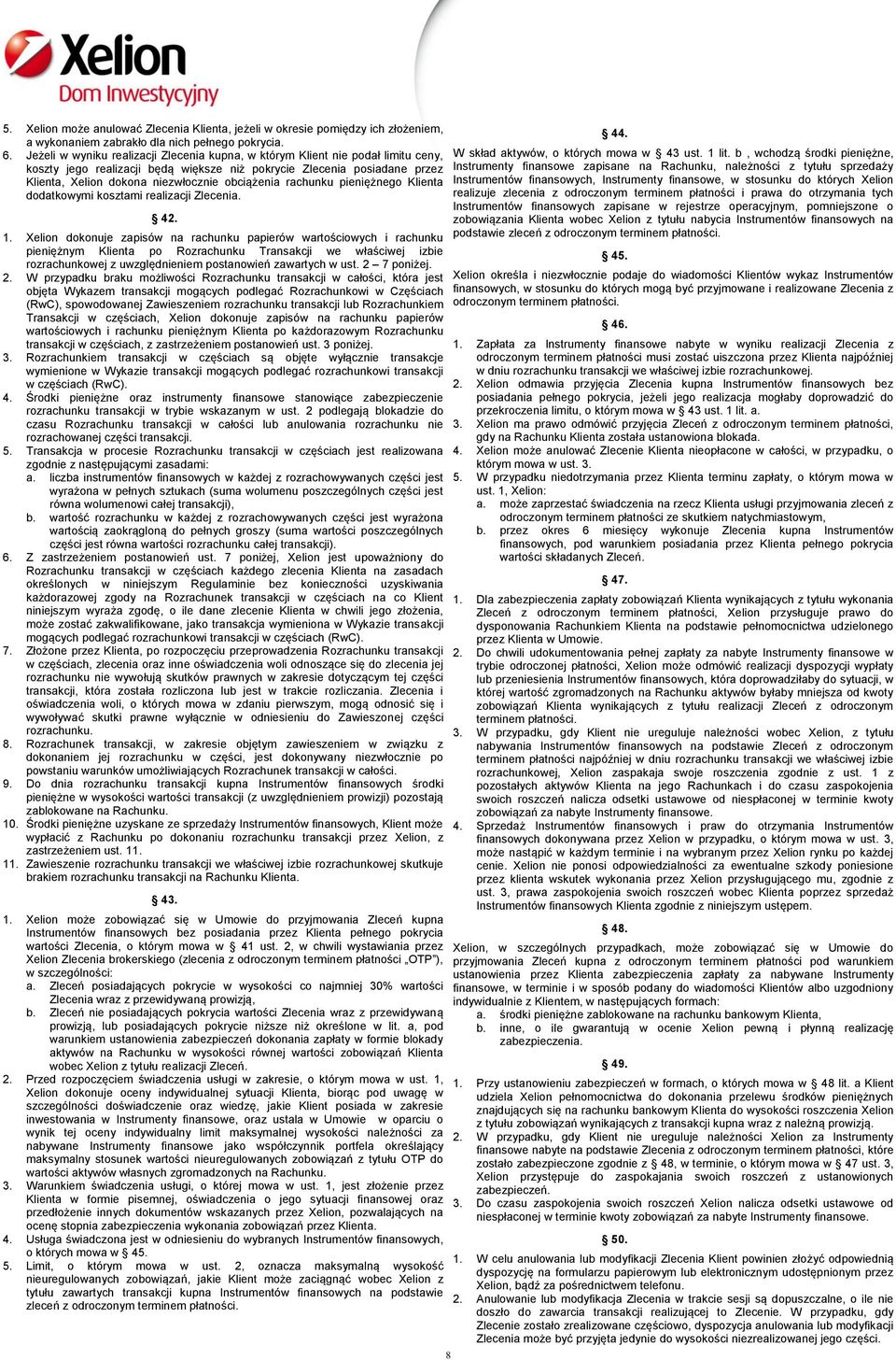 obciążenia rachunku pieniężnego Klienta dodatkowymi kosztami realizacji Zlecenia. 42. 1.