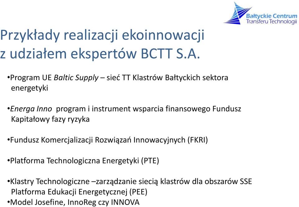 finansowego Fundusz Kapitałowy fazy ryzyka Fundusz Komercjalizacji Rozwiązań Innowacyjnych (FKRI) Platforma